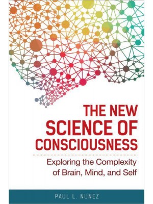 New Science of Consciousness, The Exploring the Complexity of Brain, Mind, and Self