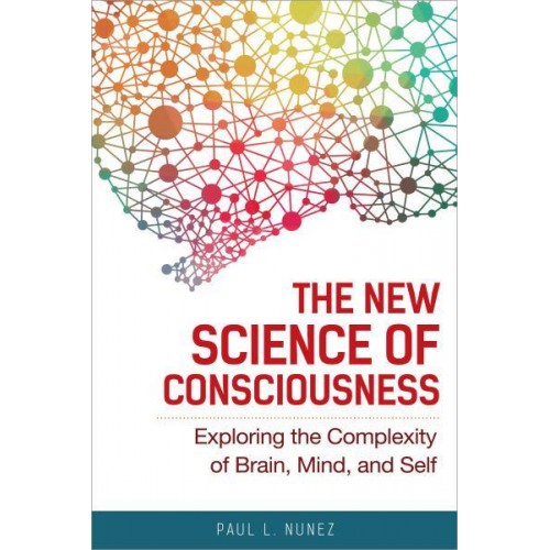 New Science of Consciousness, The Exploring the Complexity of Brain, Mind, and Self