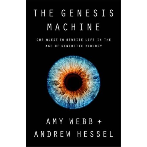 The Genesis Machine Our Quest to Rewrite Life in the Age of Synthetic Biology