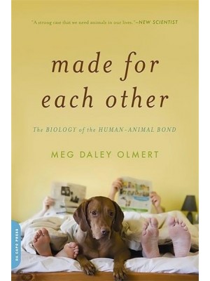 Made for Each Other The Biology of the Human-Animal Bond