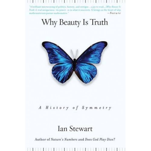 Why Beauty Is Truth A History of Symmetry