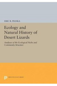 Ecology and Natural History of Desert Lizards Analyses of the Ecological Niche and Community Structure - Princeton Legacy Library