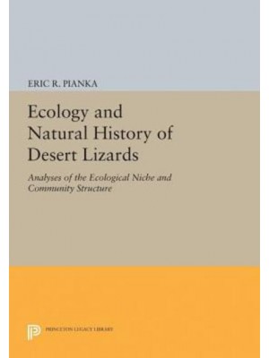 Ecology and Natural History of Desert Lizards Analyses of the Ecological Niche and Community Structure - Princeton Legacy Library