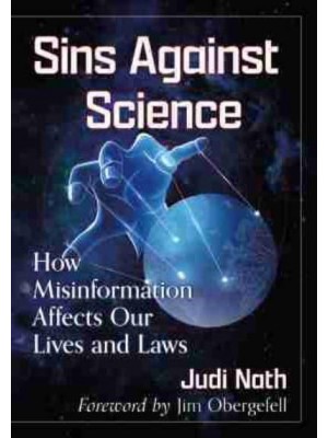 Sins Against Science How Misinformation Affects Our Lives and Laws