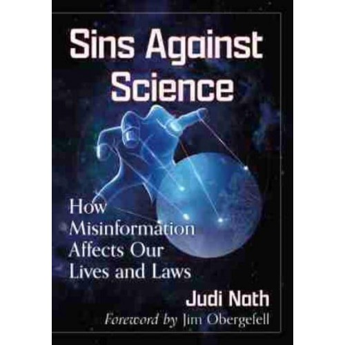 Sins Against Science How Misinformation Affects Our Lives and Laws