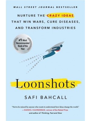 Loonshots Nurture the Crazy Ideas That Win Wars, Cure Diseases, and Transform Industries