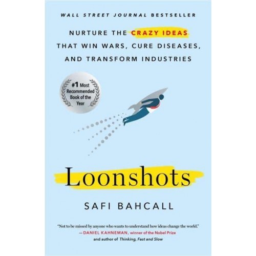 Loonshots Nurture the Crazy Ideas That Win Wars, Cure Diseases, and Transform Industries