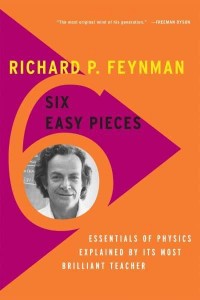 Six Easy Pieces Essentials of Physics Explained by Its Most Brilliant Teacher