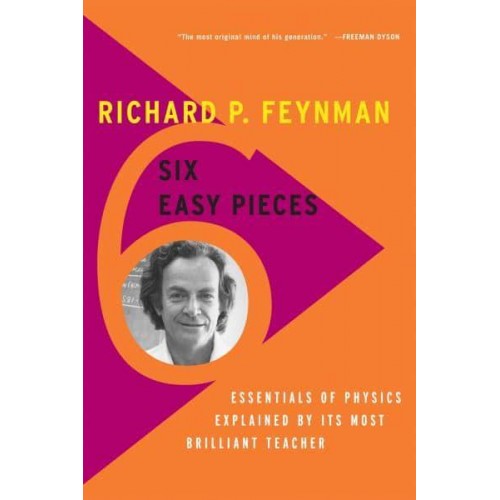 Six Easy Pieces Essentials of Physics Explained by Its Most Brilliant Teacher