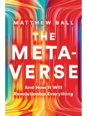 The Metaverse And How It Will Revolutionize Everything