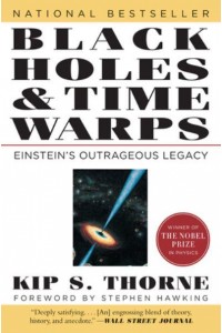 Black Holes and Time Warps Einstein's Outrageous Legacy - Commonwealth Fund Book Program