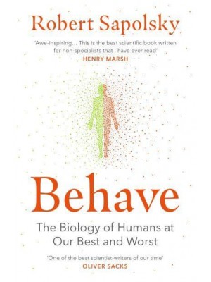 Behave The Biology of Humans at Our Best and Worst