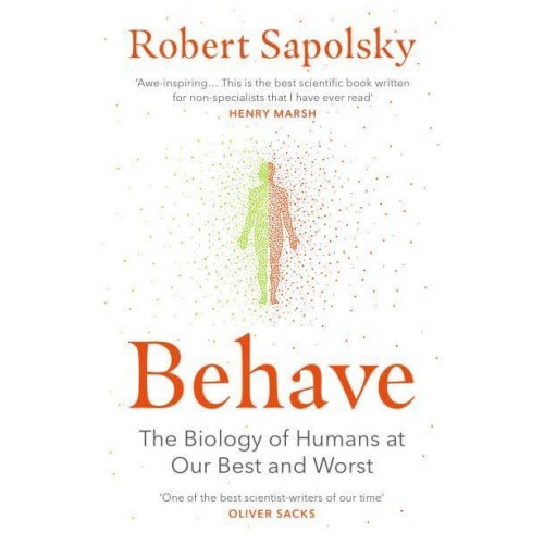 Behave The Biology of Humans at Our Best and Worst