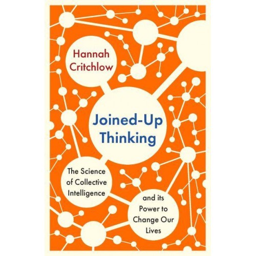 Joined-Up Thinking The Power of Collective Intelligence to Change Our Lives