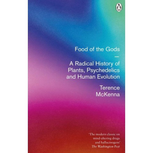 Food of the Gods The Search for the Original Tree of Knowledge : A Radical History of Plants, Drugs and Human Evolution