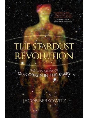 The Stardust Revolution The New Story of Our Origin in the Stars
