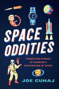 Space Oddities Forgotten Stories of Mankind's Exploration of Space
