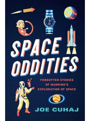 Space Oddities Forgotten Stories of Mankind's Exploration of Space