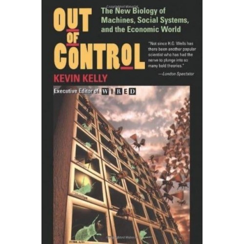 Out of Control The New Biology of Machines, Social Systems and the Economic World