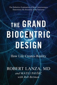 The Grand Biocentric Design How Life Creates Reality