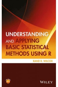 Understanding and Applying Basic Statistical Methods Using R