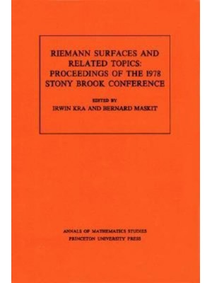 Riemann Surfaces Related Topics (AM-97), Volume 97 Proceedings of the 1978 Stony Brook Conference. (AM-97) - Annals of Mathematics Studies