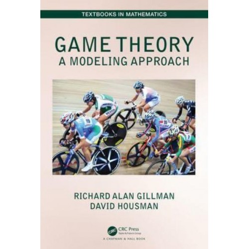 Game Theory A Modeling Approach - Textbooks in Mathematics