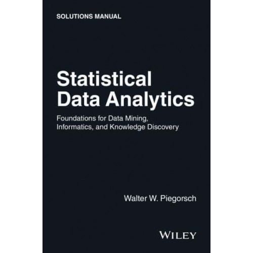 Statistical Data Analytics Foundations for Data Mining, Informatics, and Knowledge Discovery Solutions Manual