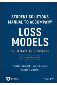 Student Solutions Manual to Accompany Loss Models From Data to Decisions - Wiley Series in Probability and Statistics