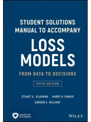 Student Solutions Manual to Accompany Loss Models From Data to Decisions - Wiley Series in Probability and Statistics