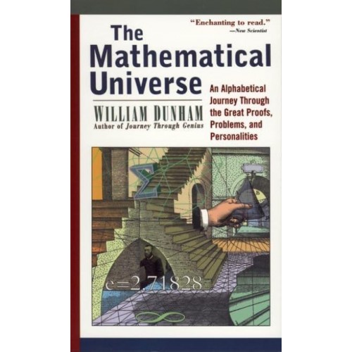 The Mathematical Universe An Alphabetical Journey Through the Great Proofs, Problems and Personalities
