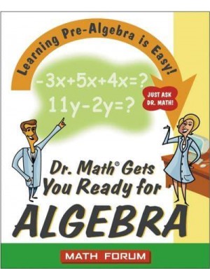 Dr. Math Gets You Ready for Algebra Learning Pre-Algebra Is Easy! Just Ask Dr. Math!