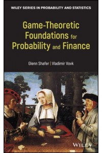 Game-Theoretic Foundations for Probability and Finance - Wiley Series in Probability and Statistics