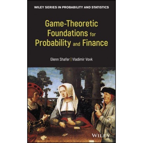 Game-Theoretic Foundations for Probability and Finance - Wiley Series in Probability and Statistics
