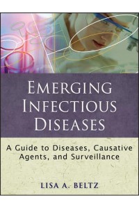 Emerging Infectious Diseases A Guide to Diseases, Causative Agents, and Surveillance - Public Health/epidemiology and Biostatistics