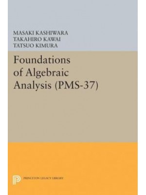 Foundations of Algebraic Analysis (PMS-37), Volume 37 - Princeton Mathematical Series