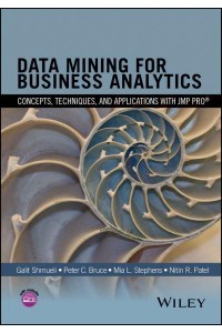 Data Mining for Business Analytics Concepts, Techniques, and Applications With JMP Pro