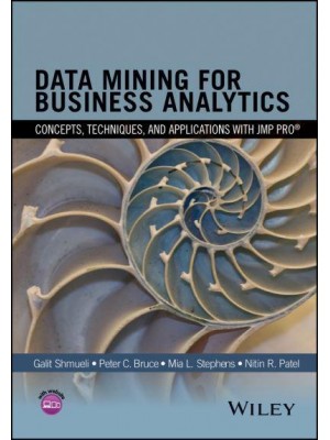 Data Mining for Business Analytics Concepts, Techniques, and Applications With JMP Pro