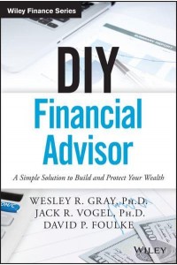 DIY Financial Advisor A Simple Solution to Build and Protect Your Wealth - Wiley Finance