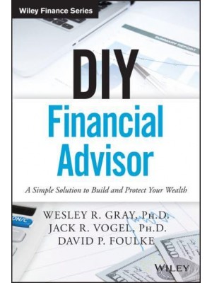DIY Financial Advisor A Simple Solution to Build and Protect Your Wealth - Wiley Finance