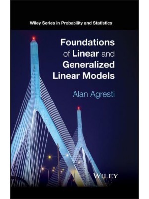 Foundations of Linear and Generalized Linear Models - Wiley Series in Probability and Statistics