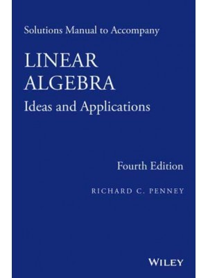 Solutions Manual to Accompany Linear Algebra, Ideas and Applications, 4th Edition
