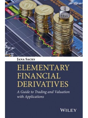 Elementary Financial Derivatives A Guide to Trading and Valuation With Applications