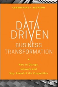 Data-Driven Business Transformation How to Disrupt, Innovate and Stay Ahead of the Competition