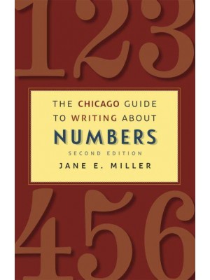 The Chicago Guide to Writing About Numbers - Chicago Guides to Writing, Editing, and Publishing