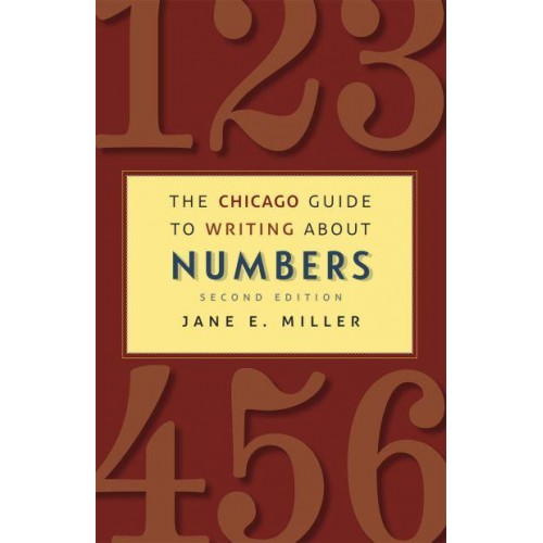 The Chicago Guide to Writing About Numbers - Chicago Guides to Writing, Editing, and Publishing