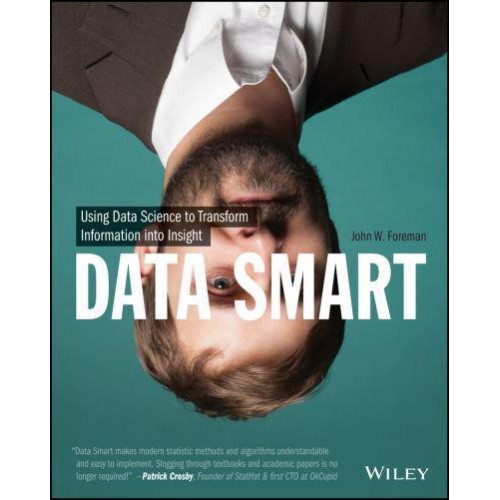 Data Smart Using Data Science to Transform Information Into Insight