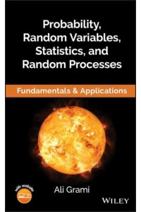Probability, Random Variables, Statistics, and Random Processes Fundamentals and Applications