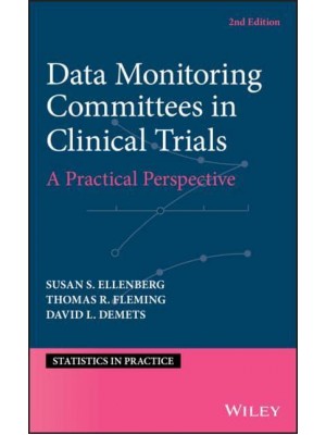 Data Monitoring in Clinical Trials A Practical Perspective - Statistics in Practice