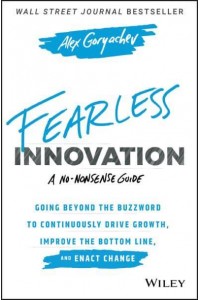 Fearless Innovation Going Beyond the Buzzword to Continuously Drive Growth, Improve the Bottom Line, and Enact Change